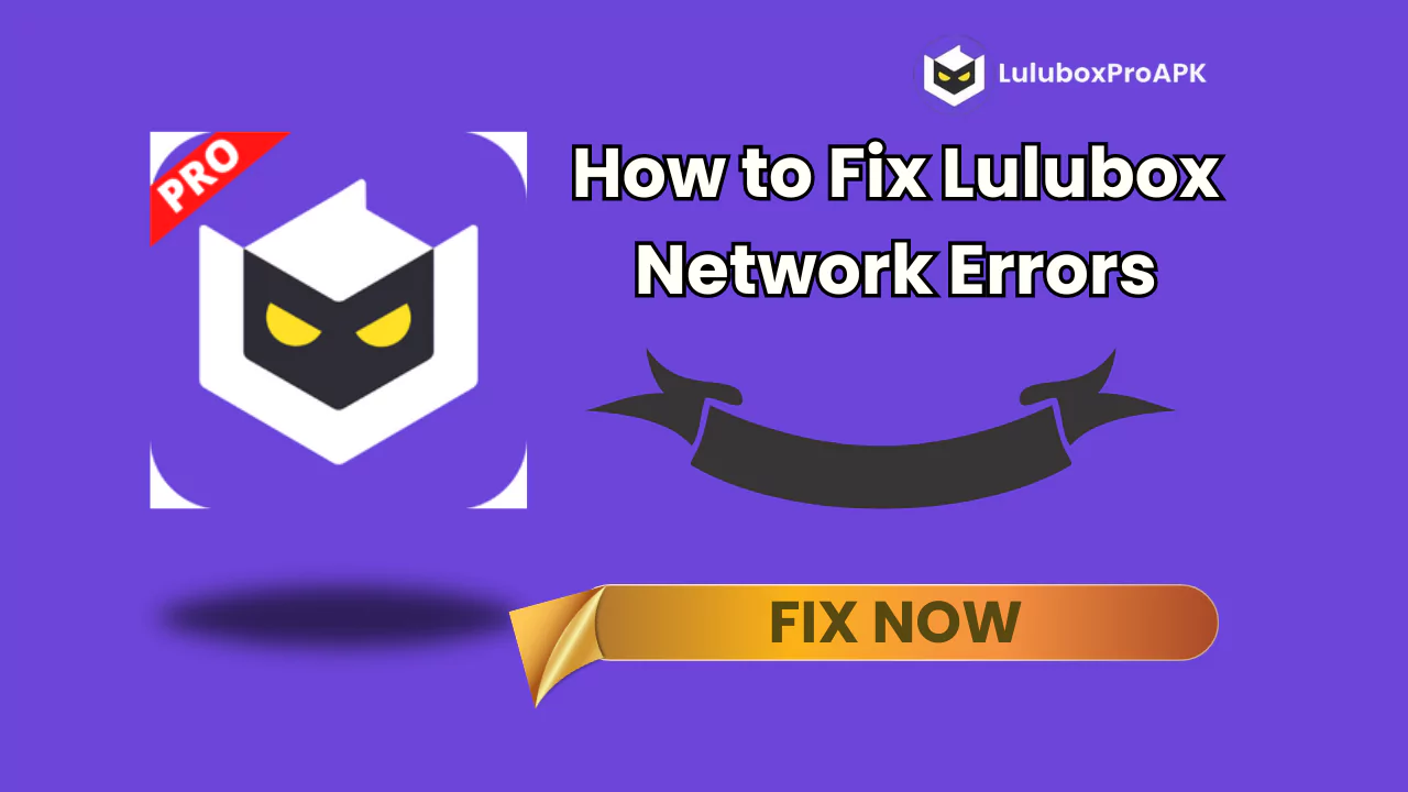 How to fix Lulubox network errors.